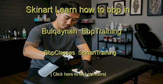 Skinart Learn how to bbp in Bulqaynah | BbpTraining | BbpClasses | SkinartTraining-Egypt