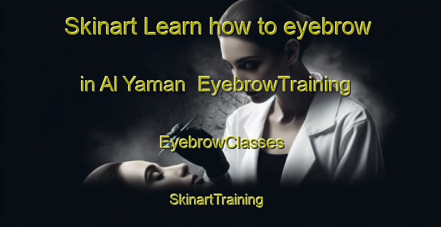 Skinart Learn how to eyebrow in Al Yaman | EyebrowTraining | EyebrowClasses | SkinartTraining-Egypt
