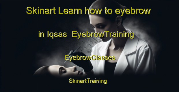 Skinart Learn how to eyebrow in Iqsas | EyebrowTraining | EyebrowClasses | SkinartTraining-Egypt