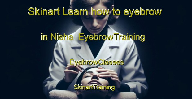 Skinart Learn how to eyebrow in Nisha | EyebrowTraining | EyebrowClasses | SkinartTraining-Egypt
