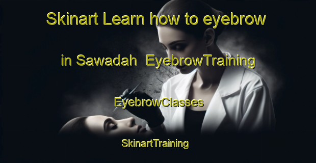 Skinart Learn how to eyebrow in Sawadah | EyebrowTraining | EyebrowClasses | SkinartTraining-Egypt