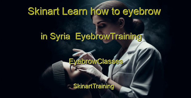 Skinart Learn how to eyebrow in Syria | EyebrowTraining | EyebrowClasses | SkinartTraining-Egypt