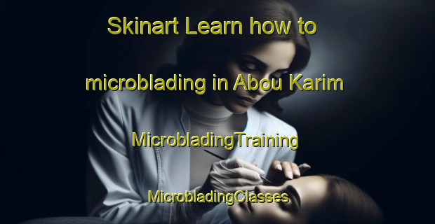 Skinart Learn how to microblading in Abou Karim | #MicrobladingTraining #MicrobladingClasses #SkinartTraining-Egypt