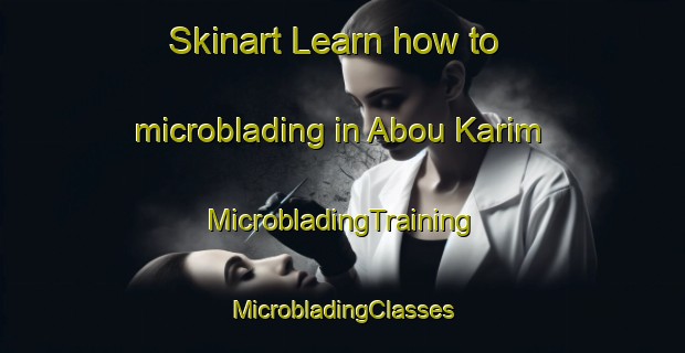 Skinart Learn how to microblading in Abou Karim | #MicrobladingTraining #MicrobladingClasses #SkinartTraining-Egypt