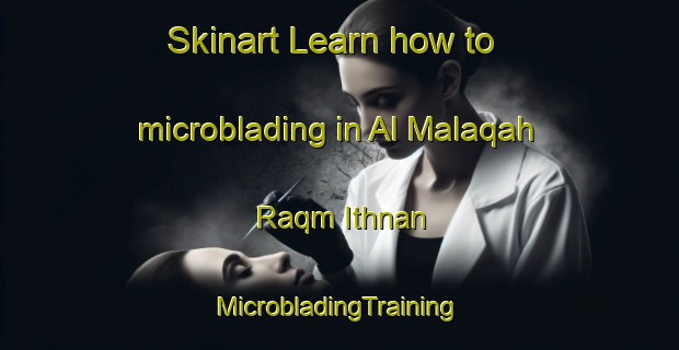 Skinart Learn how to microblading in Al Malaqah Raqm Ithnan | #MicrobladingTraining #MicrobladingClasses #SkinartTraining-Egypt