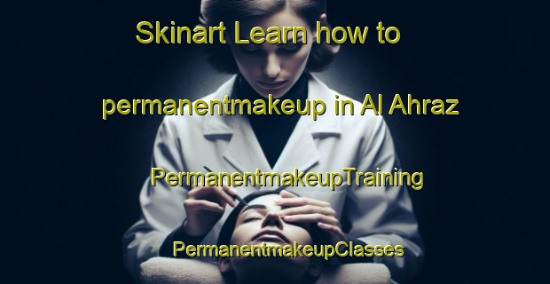 Skinart Learn how to permanentmakeup in Al Ahraz | #PermanentmakeupTraining #PermanentmakeupClasses #SkinartTraining-Egypt