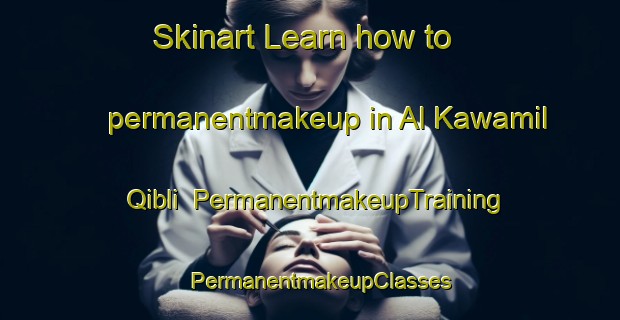 Skinart Learn how to permanentmakeup in Al Kawamil Qibli | PermanentmakeupTraining | PermanentmakeupClasses | SkinartTraining-Egypt