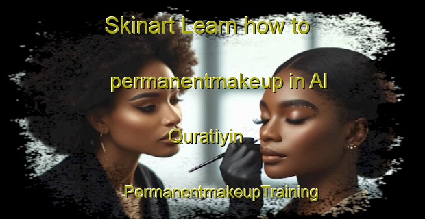 Skinart Learn how to permanentmakeup in Al Quratiyin | #PermanentmakeupTraining #PermanentmakeupClasses #SkinartTraining-Egypt