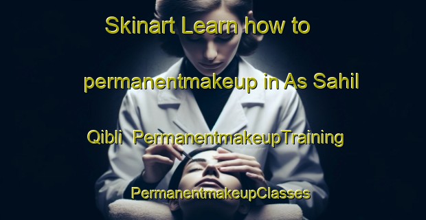 Skinart Learn how to permanentmakeup in As Sahil Qibli | PermanentmakeupTraining | PermanentmakeupClasses | SkinartTraining-Egypt