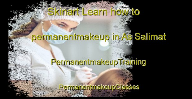 Skinart Learn how to permanentmakeup in As Salimat | PermanentmakeupTraining | PermanentmakeupClasses | SkinartTraining-Egypt