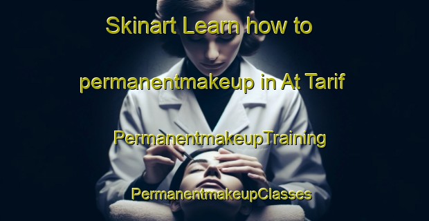 Skinart Learn how to permanentmakeup in At Tarif | PermanentmakeupTraining | PermanentmakeupClasses | SkinartTraining-Egypt