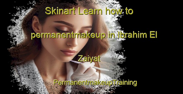 Skinart Learn how to permanentmakeup in Ibrahim El Zaiyat | #PermanentmakeupTraining #PermanentmakeupClasses #SkinartTraining-Egypt