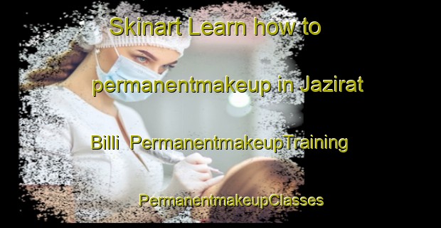 Skinart Learn how to permanentmakeup in Jazirat Billi | #PermanentmakeupTraining #PermanentmakeupClasses #SkinartTraining-Egypt