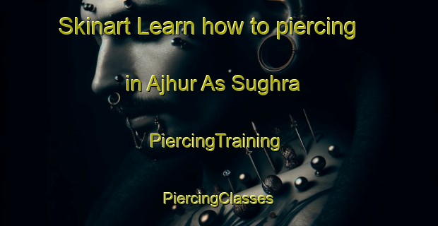 Skinart Learn how to piercing in Ajhur As Sughra | #PiercingTraining #PiercingClasses #SkinartTraining-Egypt