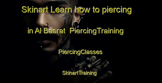 Skinart Learn how to piercing in Al Basrat | #PiercingTraining #PiercingClasses #SkinartTraining-Egypt