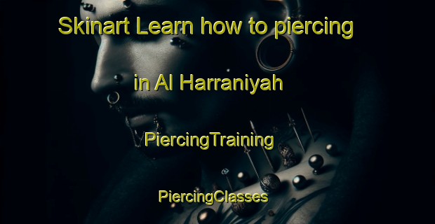 Skinart Learn how to piercing in Al Harraniyah | PiercingTraining | PiercingClasses | SkinartTraining-Egypt