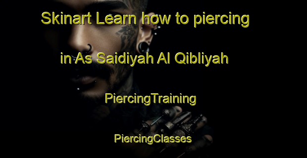 Skinart Learn how to piercing in As Saidiyah Al Qibliyah | #PiercingTraining #PiercingClasses #SkinartTraining-Egypt