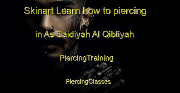 Skinart Learn how to piercing in As Saidiyah Al Qibliyah | PiercingTraining | PiercingClasses | SkinartTraining-Egypt