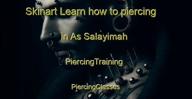 Skinart Learn how to piercing in As Salayimah | #PiercingTraining #PiercingClasses #SkinartTraining-Egypt