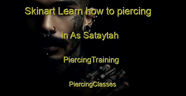 Skinart Learn how to piercing in As Sataytah | #PiercingTraining #PiercingClasses #SkinartTraining-Egypt