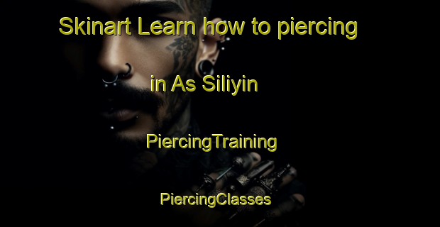 Skinart Learn how to piercing in As Siliyin | PiercingTraining | PiercingClasses | SkinartTraining-Egypt