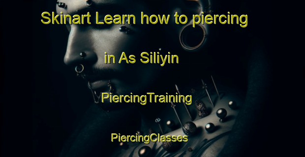 Skinart Learn how to piercing in As Siliyin | PiercingTraining | PiercingClasses | SkinartTraining-Egypt