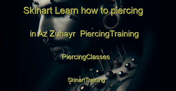 Skinart Learn how to piercing in Az Zuhayr | PiercingTraining | PiercingClasses | SkinartTraining-Egypt