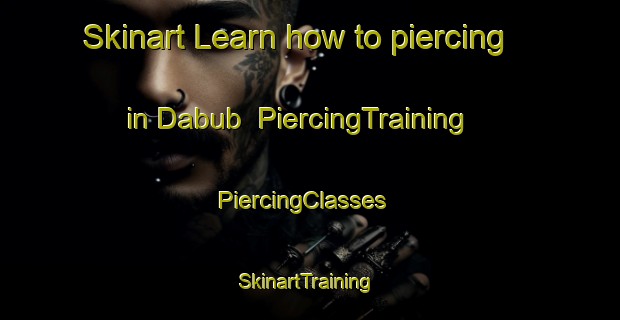 Skinart Learn how to piercing in Dabub | PiercingTraining | PiercingClasses | SkinartTraining-Egypt