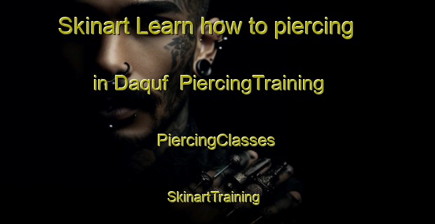 Skinart Learn how to piercing in Daquf | #PiercingTraining #PiercingClasses #SkinartTraining-Egypt