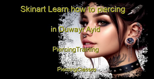 Skinart Learn how to piercing in Duwayr Ayid | #PiercingTraining #PiercingClasses #SkinartTraining-Egypt