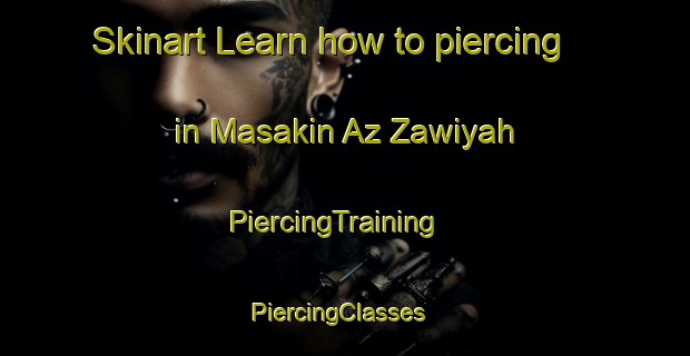 Skinart Learn how to piercing in Masakin Az Zawiyah | PiercingTraining | PiercingClasses | SkinartTraining-Egypt