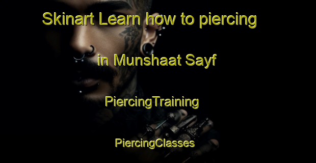 Skinart Learn how to piercing in Munshaat Sayf | PiercingTraining | PiercingClasses | SkinartTraining-Egypt