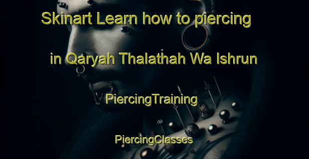 Skinart Learn how to piercing in Qaryah Thalathah Wa Ishrun | #PiercingTraining #PiercingClasses #SkinartTraining-Egypt