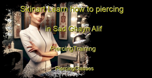 Skinart Learn how to piercing in Sad Ghayn Alif | PiercingTraining | PiercingClasses | SkinartTraining-Egypt