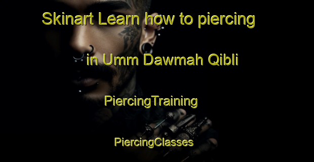 Skinart Learn how to piercing in Umm Dawmah Qibli | PiercingTraining | PiercingClasses | SkinartTraining-Egypt