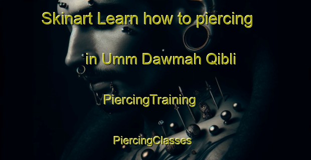 Skinart Learn how to piercing in Umm Dawmah Qibli | PiercingTraining | PiercingClasses | SkinartTraining-Egypt