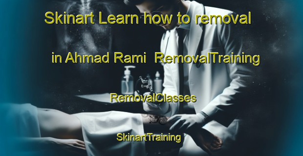 Skinart Learn how to removal in Ahmad Rami | RemovalTraining | RemovalClasses | SkinartTraining-Egypt
