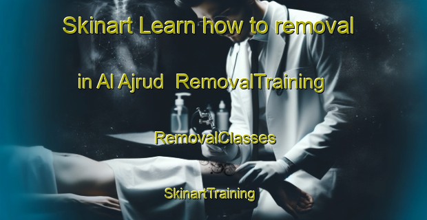 Skinart Learn how to removal in Al Ajrud | RemovalTraining | RemovalClasses | SkinartTraining-Egypt