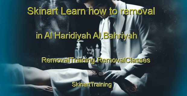 Skinart Learn how to removal in Al Haridiyah Al Bahriyah | #RemovalTraining #RemovalClasses #SkinartTraining-Egypt