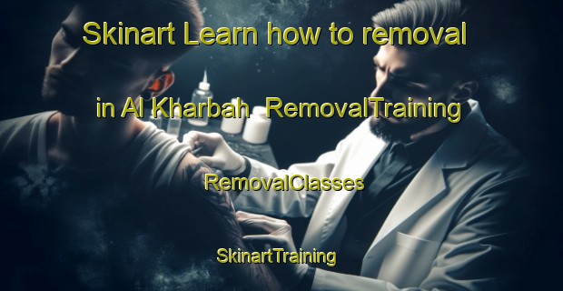 Skinart Learn how to removal in Al Kharbah | RemovalTraining | RemovalClasses | SkinartTraining-Egypt