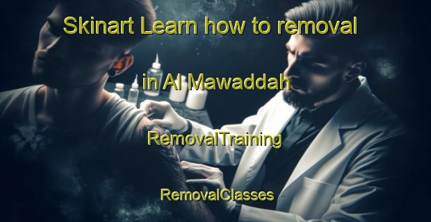 Skinart Learn how to removal in Al Mawaddah | RemovalTraining | RemovalClasses | SkinartTraining-Egypt