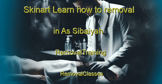 Skinart Learn how to removal in As Sibaiyah | RemovalTraining | RemovalClasses | SkinartTraining-Egypt