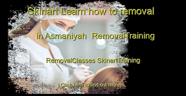 Skinart Learn how to removal in Asmaniyah | #RemovalTraining #RemovalClasses #SkinartTraining-Egypt