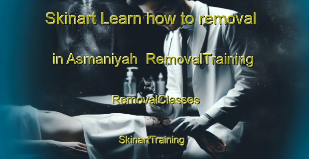 Skinart Learn how to removal in Asmaniyah | RemovalTraining | RemovalClasses | SkinartTraining-Egypt
