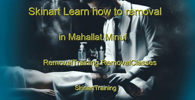 Skinart Learn how to removal in Mahallat Minuf | #RemovalTraining #RemovalClasses #SkinartTraining-Egypt