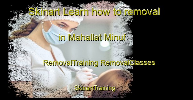 Skinart Learn how to removal in Mahallat Minuf | #RemovalTraining #RemovalClasses #SkinartTraining-Egypt