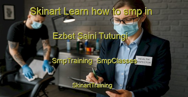 Skinart Learn how to smp in Ezbet Saini Tutungi | SmpTraining | SmpClasses | SkinartTraining-Egypt