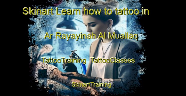Skinart Learn how to tattoo in Ar Rayayinah Al Muallaq | TattooTraining | TattooClasses | SkinartTraining-Egypt