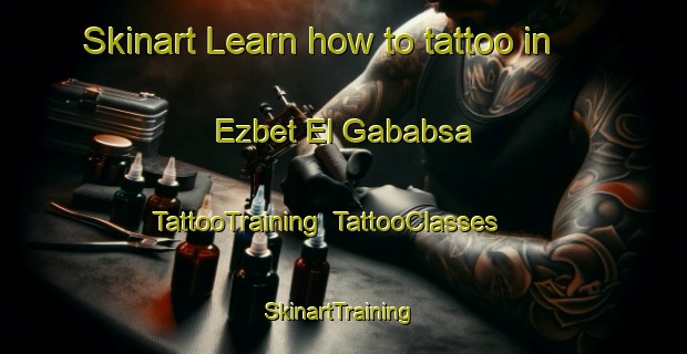 Skinart Learn how to tattoo in Ezbet El Gababsa | TattooTraining | TattooClasses | SkinartTraining-Egypt