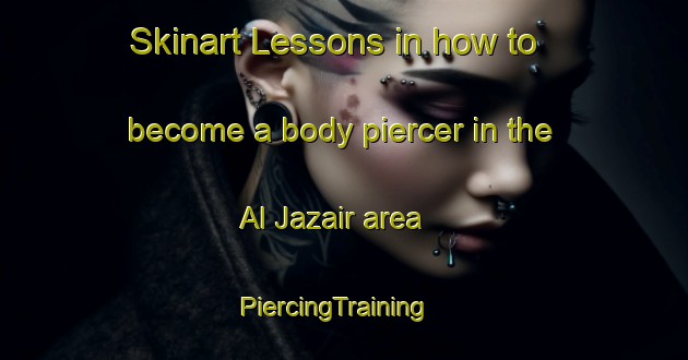 Skinart Lessons in how to become a body piercer in the Al Jazair area | PiercingTraining | PiercingClasses | SkinartTraining-Egypt